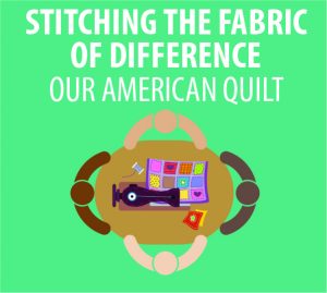 Stitching the Fabric of Difference: Our American Quilt @ WCLS Deming Library | Everson | Washington | United States