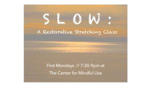 S L O W : A Restorative Stretching Class @ Center for Mindful Use | Bellingham | Washington | United States