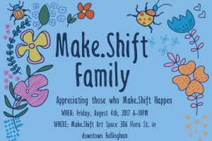 Make.Shift August Art Walk: Make.Shift Family: Appreciating those who Make.Shift happen @ Make.Shift Art Space | Bellingham | Washington | United States