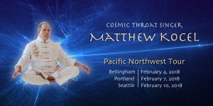 Cosmic Throat Singer Matthew Kocel: Songs From The Universe (Bellingham) @ Heiner Theater | Bellingham | Washington | United States