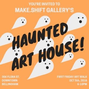Make.Shift Gallery's Haunted Art House @ Make.Shift Art Space | Bellingham | Washington | United States