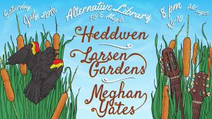 Heddwen, Larsen Gardens, and Meghan Yates: A Night of Alt-Folk at the Alternative Library @ Alternative Library