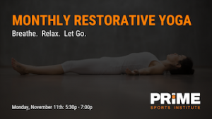 Monthly Restorative Yoga @ Prime Sports Institute