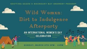 Wild Womxn: Dirt to Indulgence Afterparty @ The Mountain Room at Boundary Bay Brewery