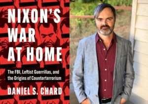 Dan Chard, Nixon’s War at Home: The FBI, Leftist Guerrillas, and the Origins of Counterterrorism IN PERSON @ VILLAGE BOOKS AND PAPER DREAMS IN FAIRHAVEN