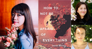 Jane Wong, Rena Priest and Samia Saliba, How to Not Be Afraid of Everything - IN PERSON @ VILLAGE BOOKS IN FAIRHAVEN