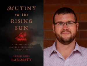 Jared Hardesty, Mutiny on the Rising Sun: A Tragic Tale of Slavery, Smuggling, and Chocolate - IN PERSON @ VILLAGE BOOKS IN FAIRHAVEN