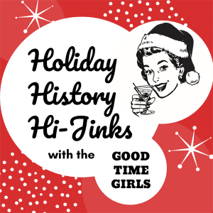 Holiday History Hi-Jinks with the Good Time Girls @ Meets at Commercial Street Parking Garage across from Uisce Irish Pub