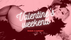 SUGAR: A Cabaret | Valentine's 2022 @ The Underground