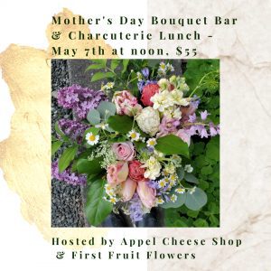 Mother's Day Bouquet Bar & Charcuterie Lunch @ The Cheese Shop at Appel Farms