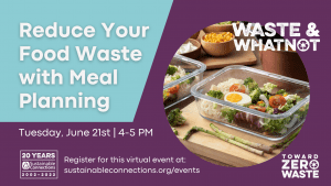 Waste & Whatnot: Reducing Your Food Waste with Meal Planning @ Zoom