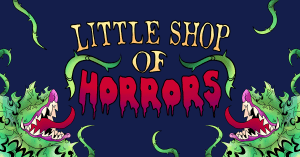 Little Shop of Horrors, The Musical! @ The Forum at Squalicum High School