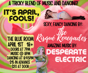 Sexy, Fancy & Dancy | An April Fools Burlesque Special (Feat. Risque Renegades & Desperate Electric) @ The Blue Room