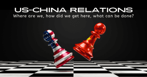 US - China Relations ~ Where are we, how did we get here, what can be done? @ Online Zoom Event