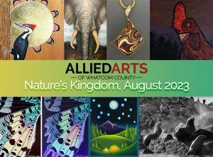 Allied Arts August Gallery Show: "Nature's Kingdom" @ Allied Arts of Whatcom County
