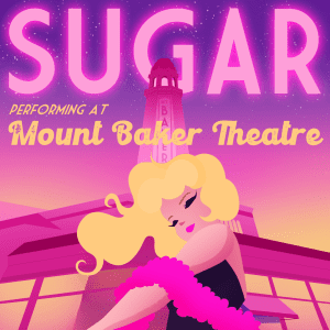 SUGAR: A Cabaret | SUGAR DOES BROADWAY @ Mount Baker Theatre
