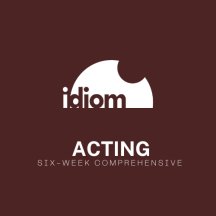Acting: Six Week Comprehensive @ Idiom Theater