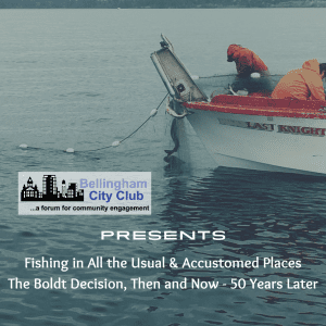 Fishing in All the Usual and Accustomed Places: The Boldt Decision, Then and Now — 50 Years Later @ Bellingham Yacht Club