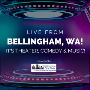 Live from Bellingham, WA! It’s Theater, Comedy & Music! @ Bellingham Yacht Club