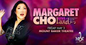 Margaret Cho: Live & LIVID! @ Mount Baker Theatre