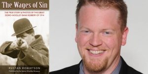 Rustan Robertson, The Wages of Sin: The True Story & Photos of the Great Sedro-Woolley Bank Robbery of 1914 @ Village Books