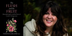 Vanya Leilani, The Flesh and the Fruit: Remembering Eve and the Power of Creative Transgression @ Village Books